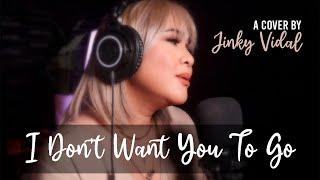 I Don't Want You To Go [Cover] - Jinky Vidal