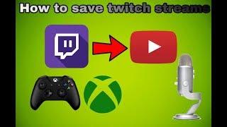 How to upload your own twitch streams to YouTube on Xbox one