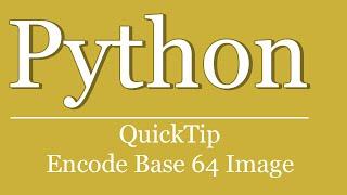 QuickTip #244 - Python Tutorial - Encode Base64 Image