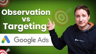 Observation Vs. Targeting In Google Ads: Understanding The Key Differences