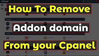 How To Remove Addon domain From your Cpanel