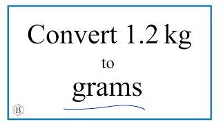 How to Convert 1.2 Kilograms to Grams (1.2kg to g)