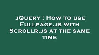 jQuery : How to use Fullpage.js with Scrollr.js at the same time