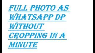 HOW TO SET OUR FULL PHOTO AS WHATSAPP DP WITHOUT CROPPING @ IN A MINUTE