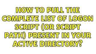 How to pull the complete list of Logon Script (or Script Path) present in your Active Directory?