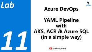 Lab 11 YAML Pipeline in Azure DevOps with AKS, ACR and Azure SQL