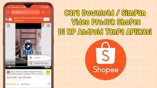 Cara Download Video Produk Shopee Di HP Android Tanpa Aplikasi