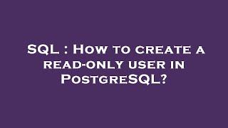 SQL : How to create a read-only user in PostgreSQL?