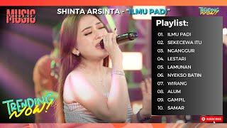 SHINTA ARSINTA "ILMU PADI" || SEKECEWA ITU | LESTARI ||  FULL ALBUM VIDEO || TRENDING  VIRAL TERBARU