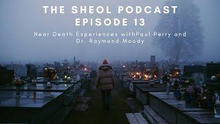 The Sheol Podcast Episode 13: Paul Perry and Dr. Raymond Moody "Life After Life"