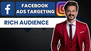 How to Target RICH PEOPLE On Facebook Ads - Social Media Marketing Course (Meta Ads Specialization)