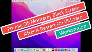 Fix macOS Monterey Black Screen After A Restart On VMware Workstation