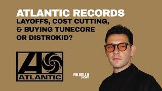 Atlantic Records & WMG - Layoffs, cost cutting & buying Tunecore or Distrokid? | Valholla NOW Radio