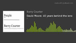 David Moore: 40 years behind the lens -