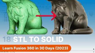 Convert STL to Solid in Fusion 360 | Day 18 of Learn Fusion 360 in 30 Days - 2023 EDITION