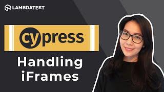 How To Handle iFrames In Cypress | Cypress Advanced Tutorial | LambdaTest