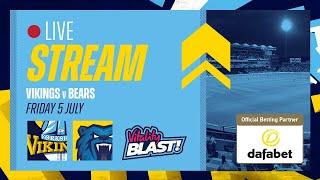 Live Stream - Yorkshire Vikings v Birmingham Bears - Vitality Blast