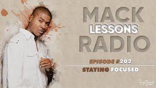 Mack Lessons EP# 202 Staying Focus