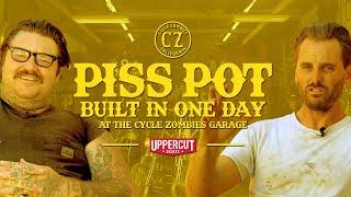 Piss Pot - Built in One Day with Cycle Zombies and Matty Matheson