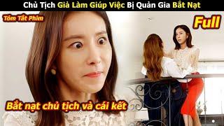 Chủ Tịch Giả Làm Giúp Việc Lại Bị Quản Gia Bắt Nạt - Review phim Hàn