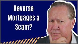 Are Reverse Mortgages a Scam?