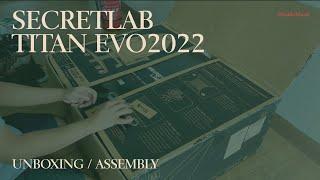 SECRETLAB TITAN EVO 2022 - UNBOXING & ASSEMBLY