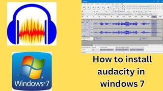 how to install audacity in windows 7 oldest version can run windows 7