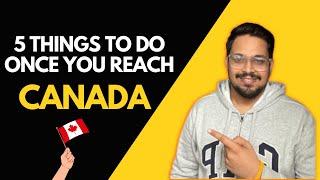 5 THINGS TO DO ONCE YOU REACH CANADA