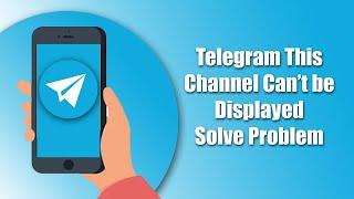 Fix Telegram This Channel Cant be Displayed || Telegram this channel can’t be display problem solve