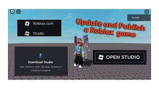 How to EDIT, CHANGE, MODIFY, UPDATE, AND PUBLISH A ROBLOX GAME