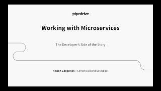 Pipedrive Talks (Lisbon): Working with Microservices - The Developer's Side Story