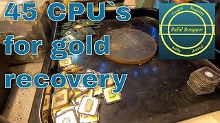 45 CPU for gold recovery pt 1  by @Rafal Scrapper