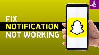 How to Fix Snapchat Notifications Not Working on Android