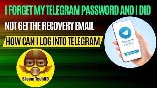 I forget my Telegram password and I did not get the recovery email How can I log into Telegram