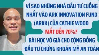 Why nhà đầu tư cuồng nhất ARK Innovation Fund of Cathie Wood mất 70%? đầu tư chứng khoán Mỹ