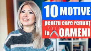 10 MOTIVE PENTRU CARE RENUNT LA OAMENI