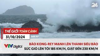 Thế giới toàn cảnh 31/10: Bão Kong-rey mạnh lên thành siêu bão, gió giật đến 230 km/h | VTV24