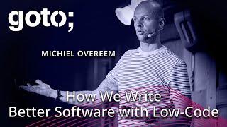 How We Write Better Software with Low-Code • Michiel Overeem • GOTO 2023