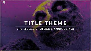 The Legend of Zelda: Majora's Mask: Title Theme Arrangement [Revision]