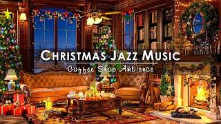 Christmas Jazz Music 2024 with Warm Crackling Fireplace to Relax  Cozy Winter Coffee Shop Ambience