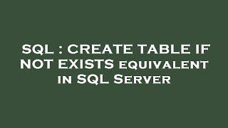 SQL : CREATE TABLE IF NOT EXISTS equivalent in SQL Server