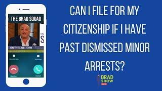 Can I File For My Citizenship If I Have Past Dismissed Minor Arrests?