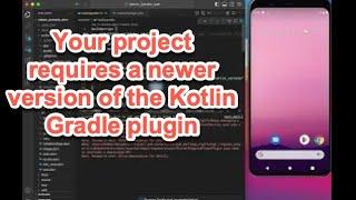 Your project requires a newer version of the Kotlin Gradle plugin. |  ':app:compileDebugKotlin'.
