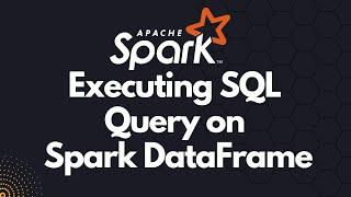 Apache Spark - How to Execute SQL query on DataFrame | Spark Tutorial | Part 16