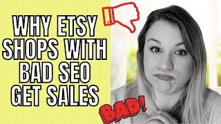 WHY SHOPS WITH BAD SEO GET SALES: ETSY SEO 2021