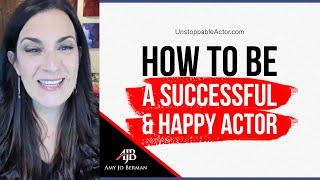 Acting Career Tip: How To Be A Successful & Happy Actor...no matter what