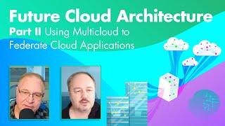 Future Cloud Architecture Part II: Using Multicloud to Federate Cloud Applications