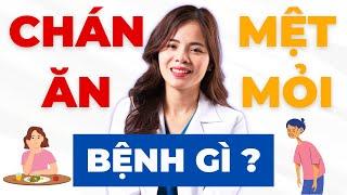 CHÁN ĂN MỆT MỎI là biểu hiện của bệnh lý gì? Làm thế nào hết chán ăn! | Dr Thùy Dung