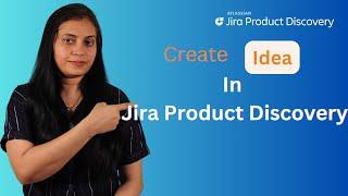 How To Create Idea in Jira Product discovery | Jira Product Discovery (JPD)