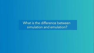 Tech Talk: The difference between simulation and emulation